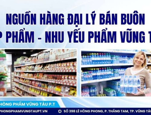 Nguồn hàng đại lý bán buôn tạp phẩm  – nhu yếu phẩm Vũng Tàu giá sỉ uy tín nhất